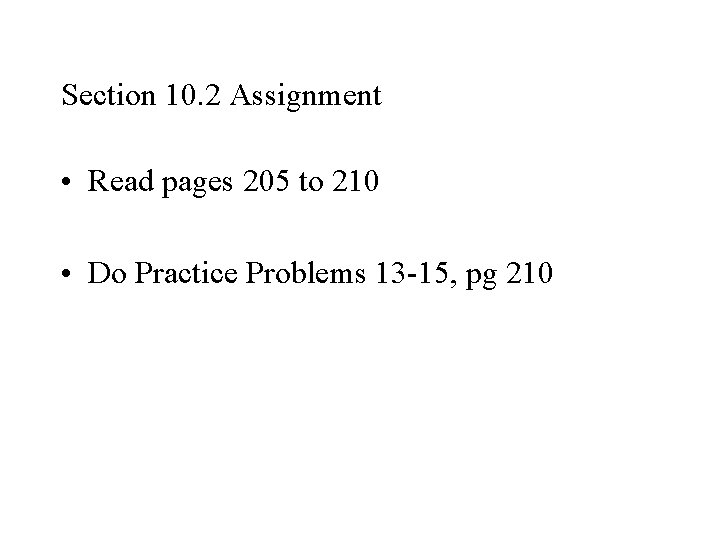 Section 10. 2 Assignment • Read pages 205 to 210 • Do Practice Problems