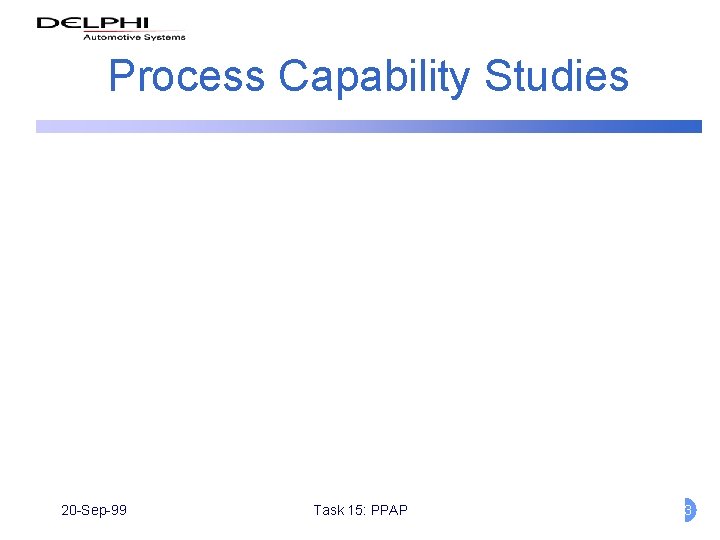 Process Capability Studies 20 -Sep-99 Task 15: PPAP 13 