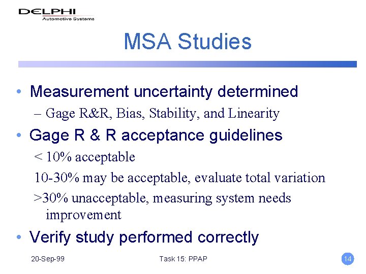 MSA Studies • Measurement uncertainty determined – Gage R&R, Bias, Stability, and Linearity •