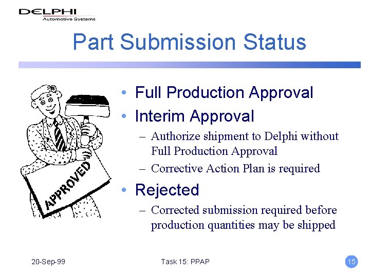 Part Submission Status • Full Production Approval • Interim Approval – Authorize shipment to