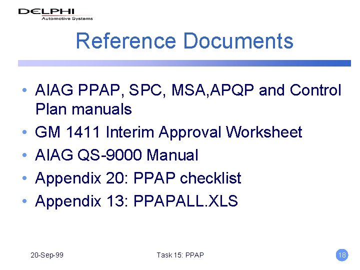 Reference Documents • AIAG PPAP, SPC, MSA, APQP and Control Plan manuals • GM