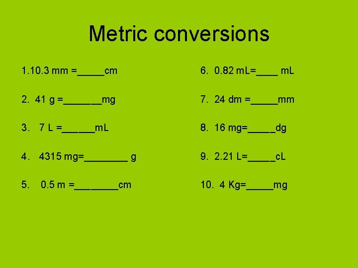 Metric conversions 1. 10. 3 mm =_____cm 6. 0. 82 m. L=____ m. L