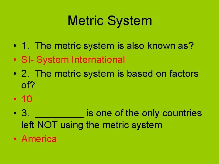 Metric System • 1. The metric system is also known as? • SI- System