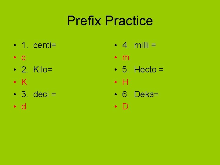 Prefix Practice • • • 1. centi= c 2. Kilo= K 3. deci =