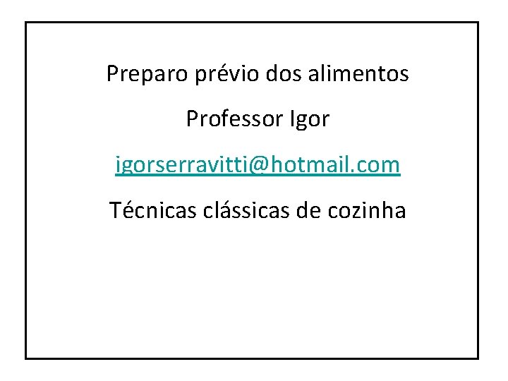 Preparo prévio dos alimentos Professor Igor igorserravitti@hotmail. com Técnicas clássicas de cozinha 