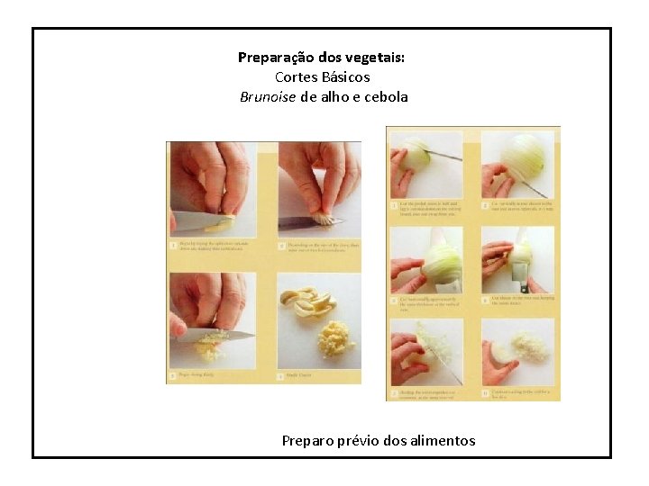 Preparação dos vegetais: Cortes Básicos Brunoise de alho e cebola Preparo prévio dos alimentos