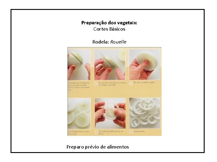 Preparação dos vegetais: Cortes Básicos Rodela: Rouelle Preparo prévio de alimentos 