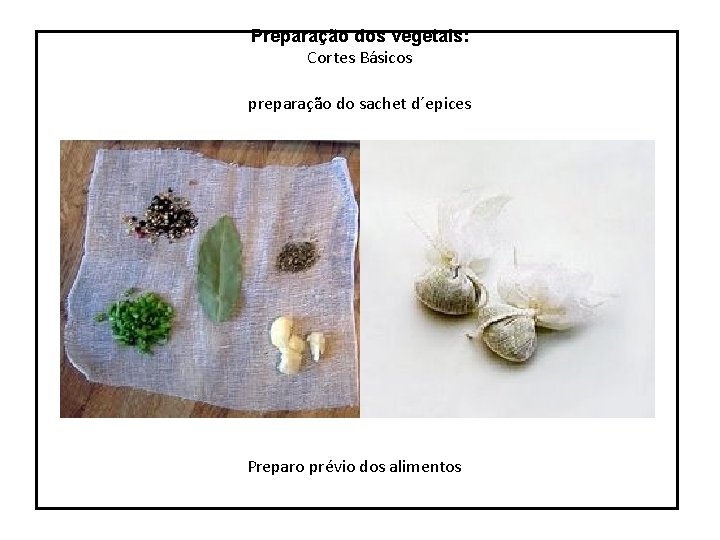 Preparação dos vegetais: Cortes Básicos preparação do sachet d´epices Preparo prévio dos alimentos 