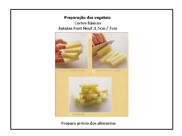 Preparação dos vegetais: Cortes Básicos Batatas Pont Neuf : 1, 5 cm / 7