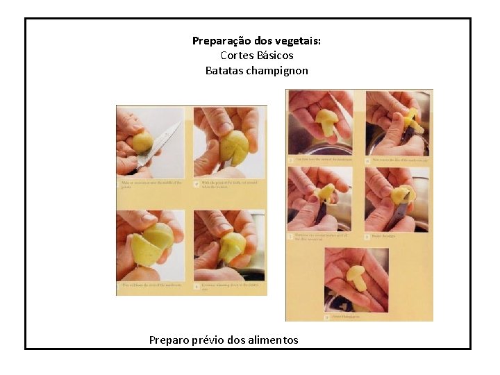 Preparação dos vegetais: Cortes Básicos Batatas champignon Preparo prévio dos alimentos 