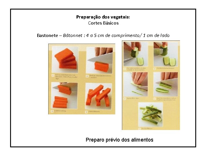 Preparação dos vegetais: Cortes Básicos Bastonete – Bâtonnet : 4 a 5 cm de Preparação dos vegetais: Cortes Básicos Bastonete – Bâtonnet : 4 a 5 cm de