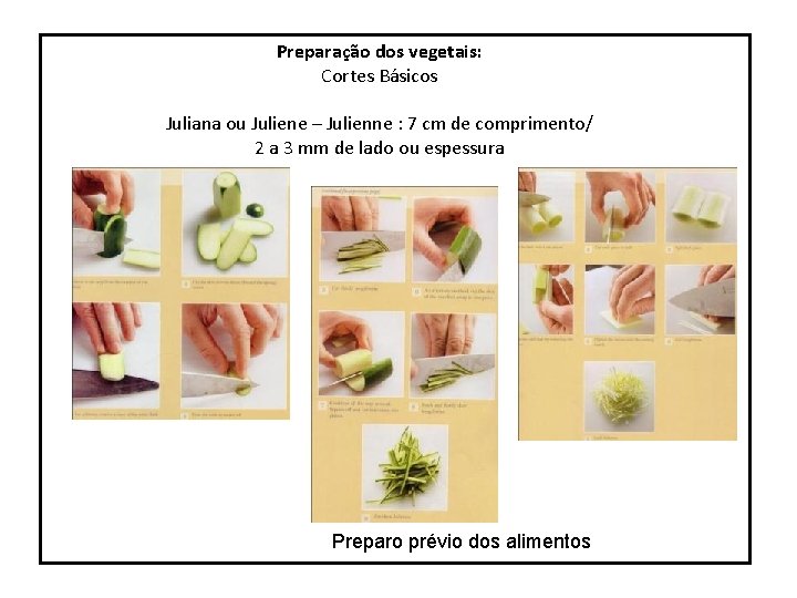 Preparação dos vegetais: Cortes Básicos Juliana ou Juliene – Julienne : 7 cm de