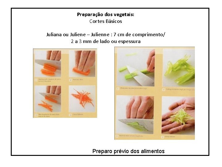 Preparação dos vegetais: Cortes Básicos Juliana ou Juliene – Julienne : 7 cm de