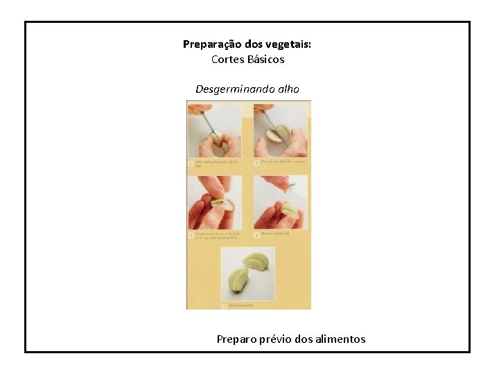 Preparação dos vegetais: Cortes Básicos Desgerminando alho Preparo prévio dos alimentos 