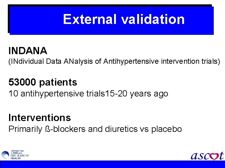 External validation INDANA (INdividual Data ANalysis of Antihypertensive intervention trials) 53000 patients 10 antihypertensive