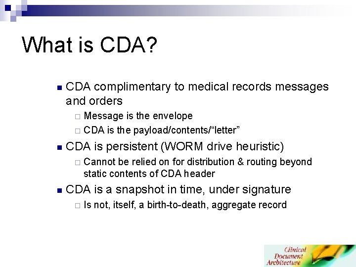 What is CDA? n CDA complimentary to medical records messages and orders Message is What is CDA? n CDA complimentary to medical records messages and orders Message is