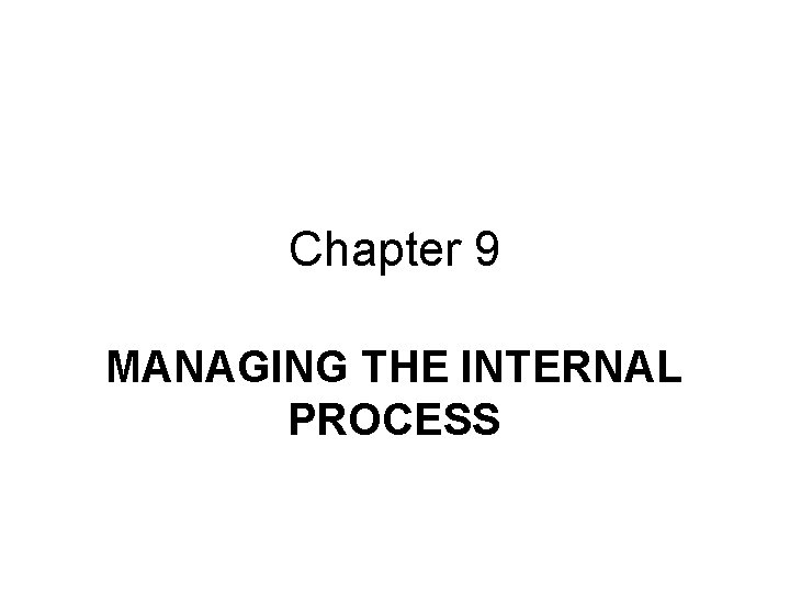 Chapter 9 MANAGING THE INTERNAL PROCESS 