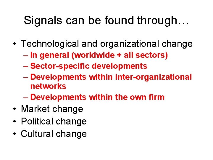 Signals can be found through… • Technological and organizational change – In general (worldwide