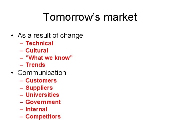 Tomorrow’s market • As a result of change – – Technical Cultural ”What we