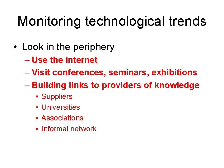 Monitoring technological trends • Look in the periphery – Use the internet – Visit