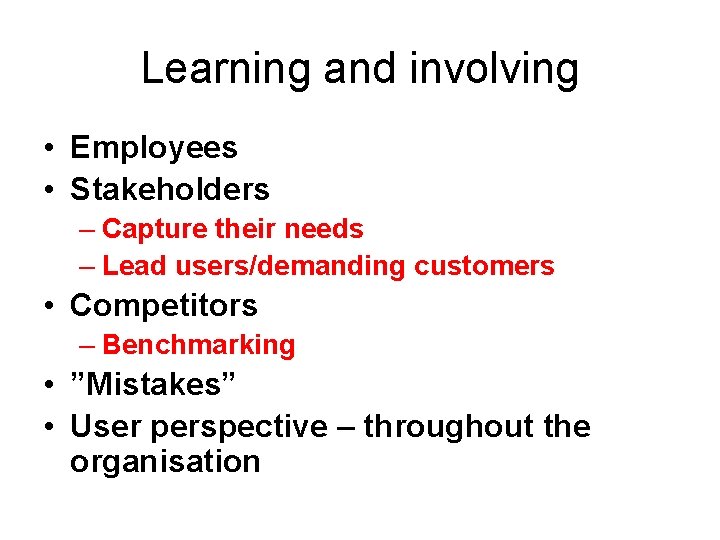 Learning and involving • Employees • Stakeholders – Capture their needs – Lead users/demanding
