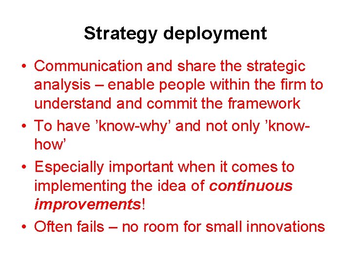 Strategy deployment • Communication and share the strategic analysis – enable people within the