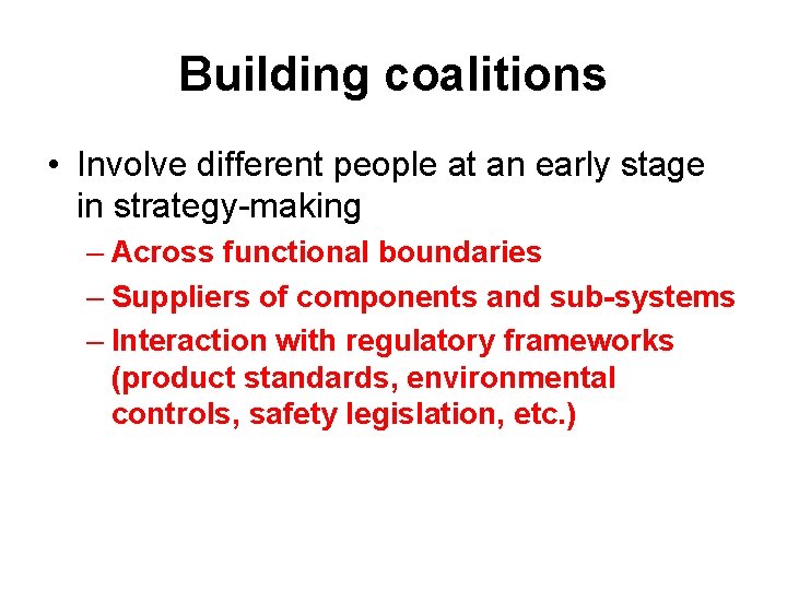 Building coalitions • Involve different people at an early stage in strategy-making – Across