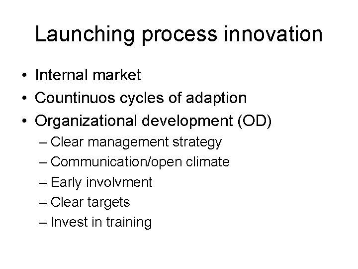 Launching process innovation • Internal market • Countinuos cycles of adaption • Organizational development