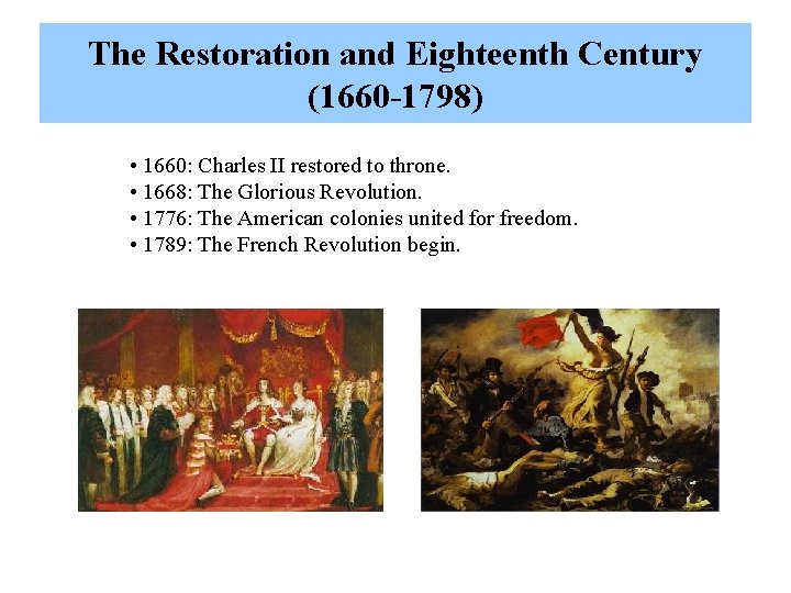 The Restoration and Eighteenth Century (1660 -1798) • 1660: Charles II restored to throne.
