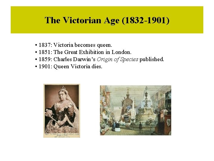 The Victorian Age (1832 -1901) • 1837: Victoria becomes queen. • 1851: The Great