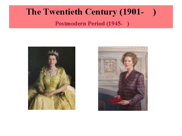 The Twentieth Century (1901 Postmodern Period (1945 - ) ) 