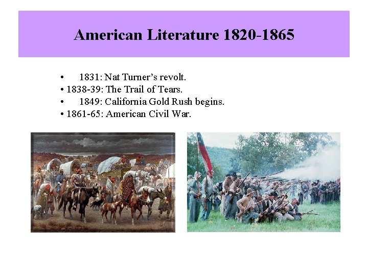 American Literature 1820 -1865 • 1831: Nat Turner’s revolt. • 1838 -39: The Trail