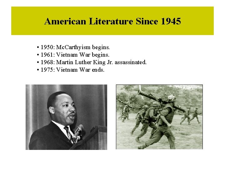 American Literature Since 1945 • 1950: Mc. Carthyism begins. • 1961: Vietnam War begins.