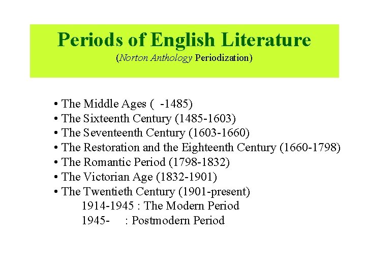 Periods of English Literature (Norton Anthology Periodization) • The Middle Ages ( -1485) •
