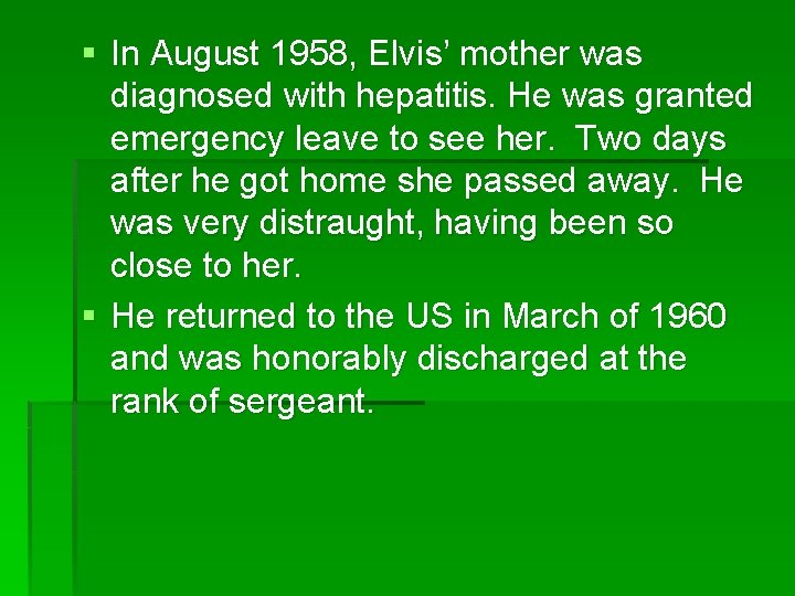§ In August 1958, Elvis’ mother was diagnosed with hepatitis. He was granted emergency