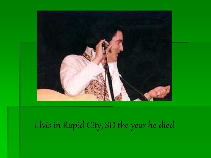 Elvis in Rapid City, SD the year he died 