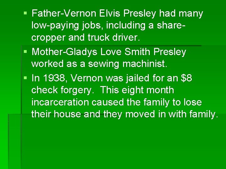 § Father-Vernon Elvis Presley had many low-paying jobs, including a sharecropper and truck driver.