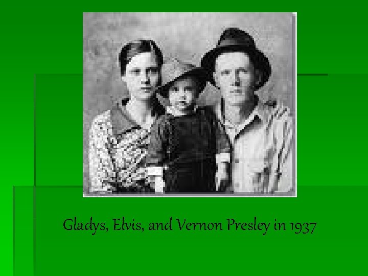 Gladys, Elvis, and Vernon Presley in 1937 
