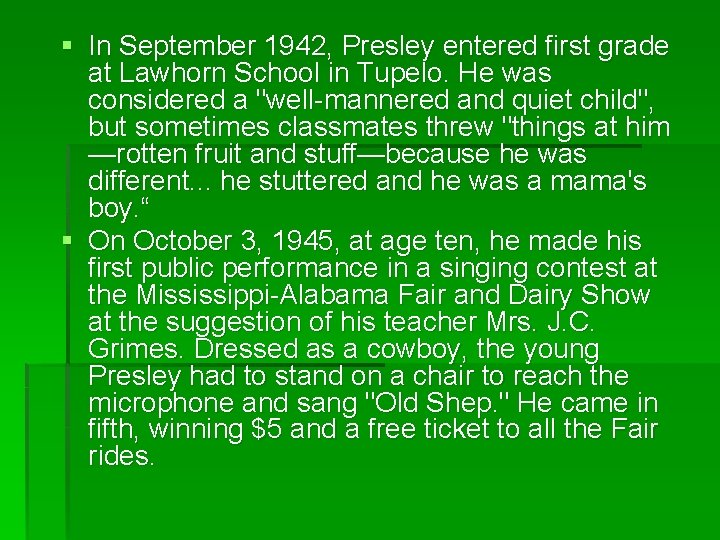 § In September 1942, Presley entered first grade at Lawhorn School in Tupelo. He