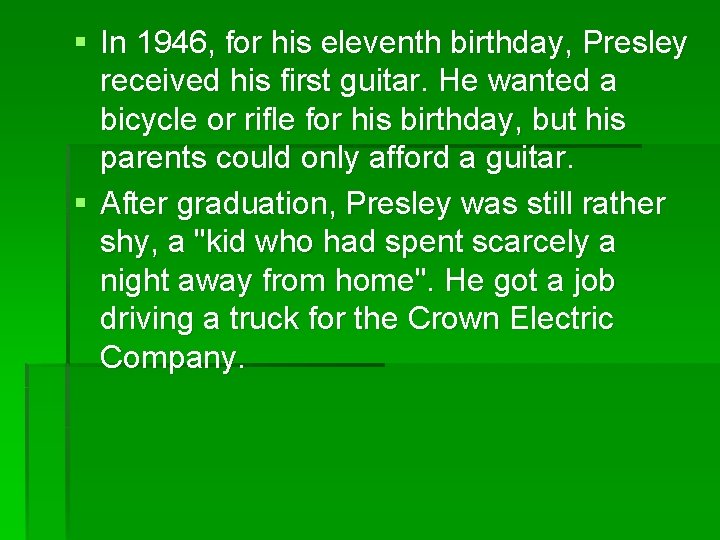 § In 1946, for his eleventh birthday, Presley received his first guitar. He wanted