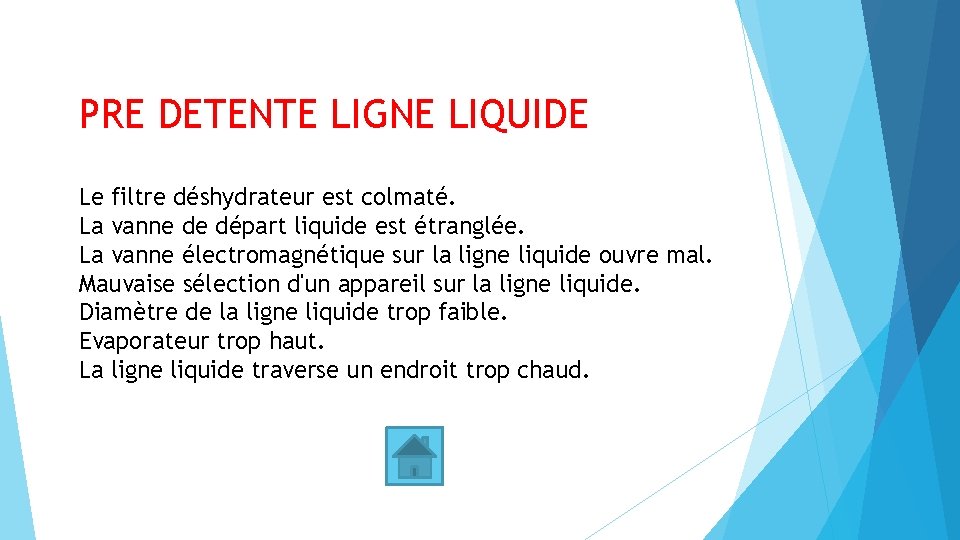 PRE DETENTE LIGNE LIQUIDE Le filtre déshydrateur est colmaté. La vanne de départ liquide