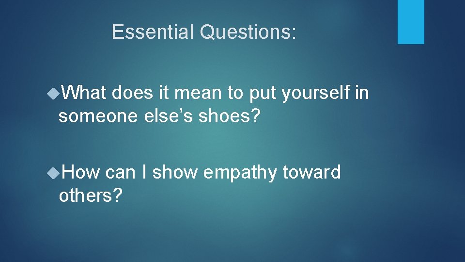 Essential Questions: What does it mean to put yourself in someone else’s shoes? How