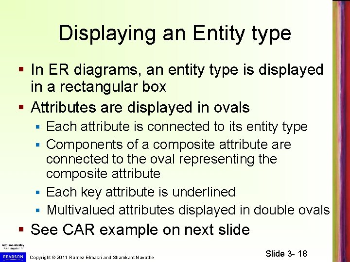 Displaying an Entity type § In ER diagrams, an entity type is displayed in