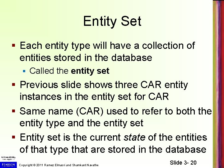 Entity Set § Each entity type will have a collection of entities stored in