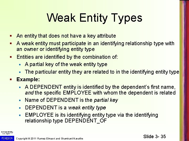 Weak Entity Types § An entity that does not have a key attribute §