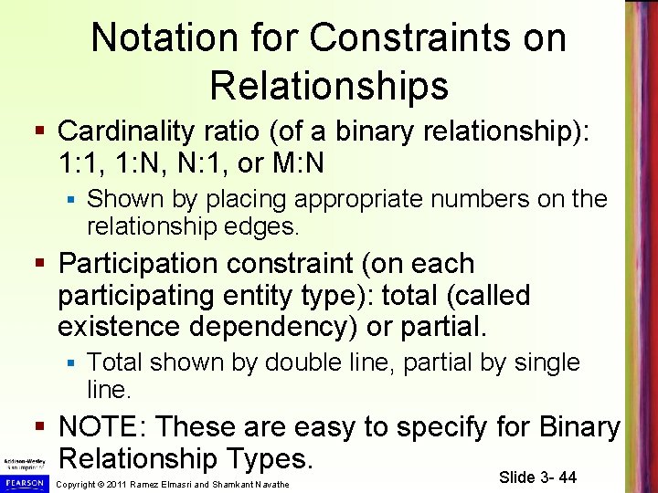 Notation for Constraints on Relationships § Cardinality ratio (of a binary relationship): 1: 1,