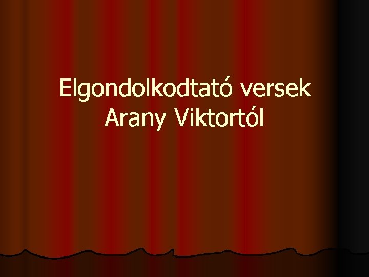 Elgondolkodtató versek Arany Viktortól 