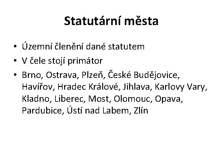Statutární města • Územní členění dané statutem • V čele stojí primátor • Brno,
