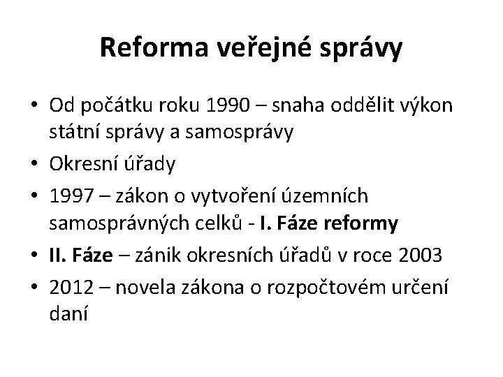 Reforma veřejné správy • Od počátku roku 1990 – snaha oddělit výkon státní správy