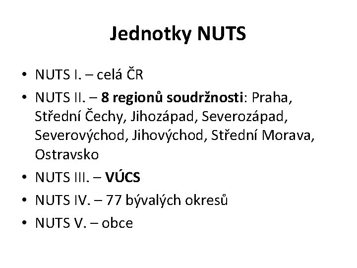 Jednotky NUTS • NUTS I. – celá ČR • NUTS II. – 8 regionů